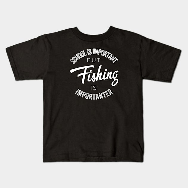 School is important but Fishing is importanter Kids T-Shirt by kirkomed